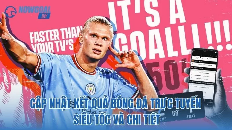 Cập nhật kết quả bóng đã trực tuyến siêu tốc và chi tiết