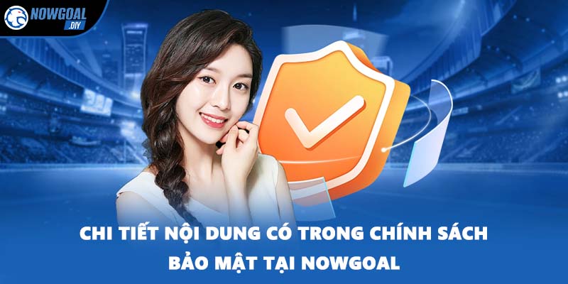 Chi tiết nội dung có trong chính sách bảo mật tại NOWGOAL