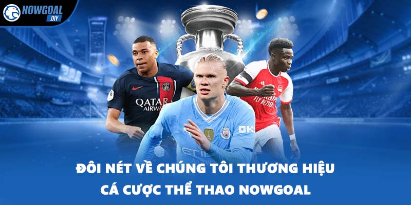 Đôi nét về chúng tôi thương hiệu cá cược thể thao NOWGOAL