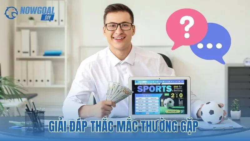 Giải đáp thắc mắc thường gặp khi sử dụng NOWGOAL