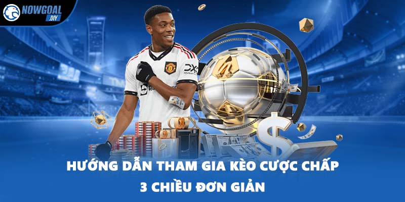 Hướng dẫn tham gia kèo cược chấp 3 chiều đơn giản
