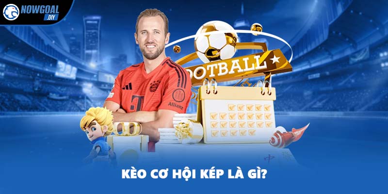 Kèo cơ hội kép là gì?