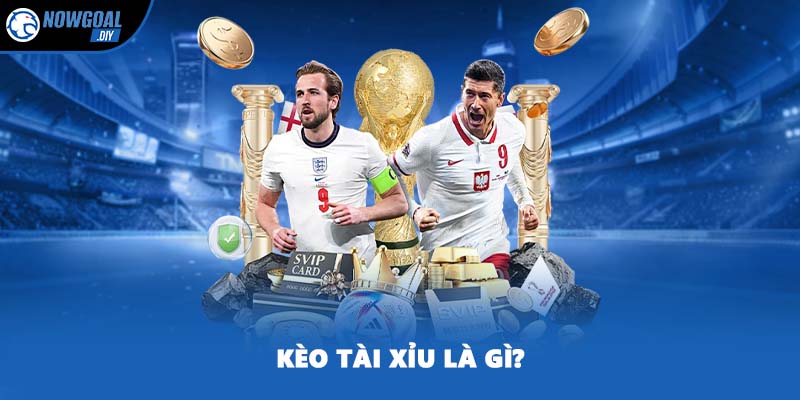 Kèo tài xỉu là gì?