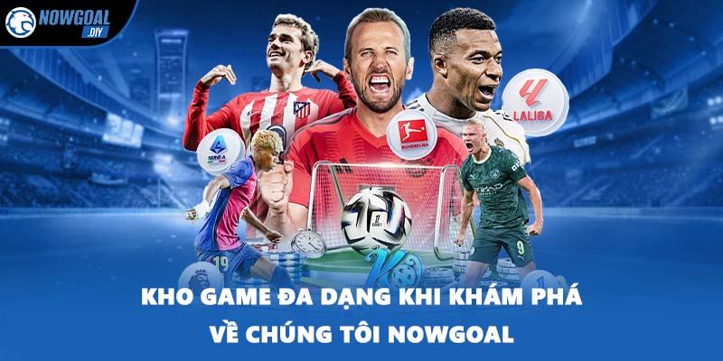 Kho game đa dạng khi khám phá về chúng tôi NOWGOAL