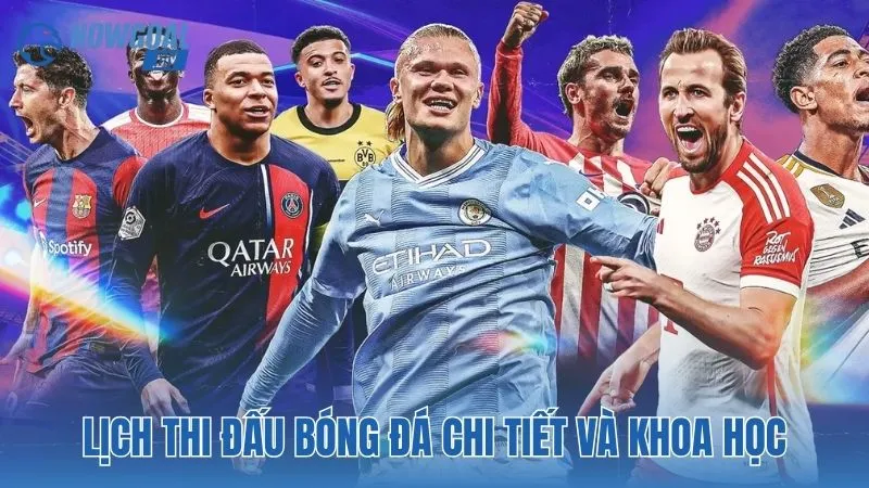 Lịch thi đấu bóng đá chi tiết và khoa học