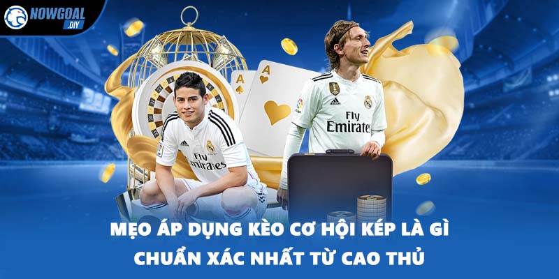 Mẹo áp dụng kèo cơ hội kép là gì chuẩn xác nhất từ cao thủ