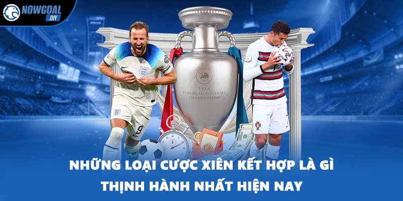 Những loại cược xiên kết hợp là gì thịnh hành nhất hiện nay