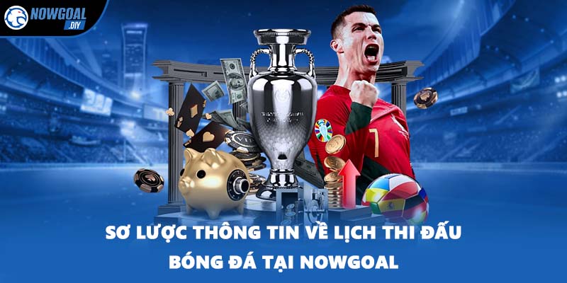 Sơ lược thông tin về lịch thi đấu bóng đá tại NOWGOAL