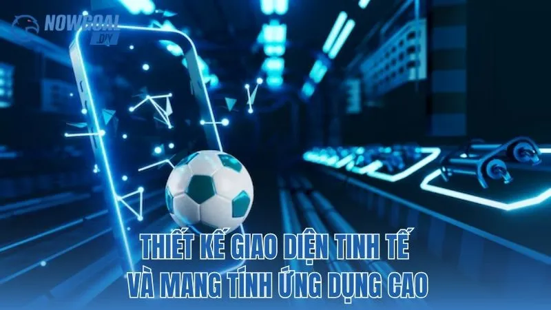 Thiết kế giao diện tinh tế và mang tính ứng dụng cao