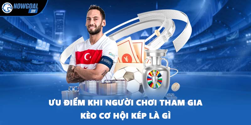 Ưu điểm khi người chơi tham gia kèo cơ hội kép là gì